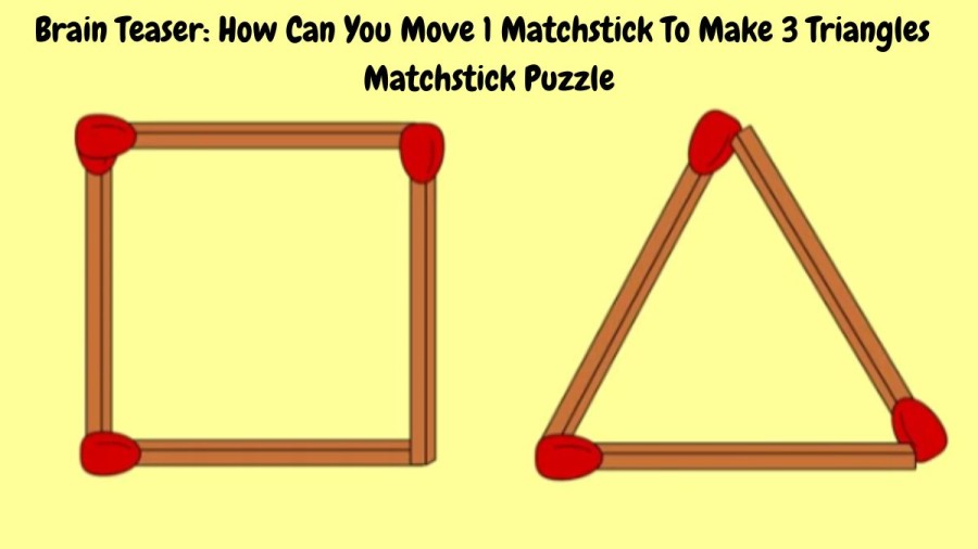 Brain Teaser: How Can You Move 1 Matchstick To Make 3 Triangles