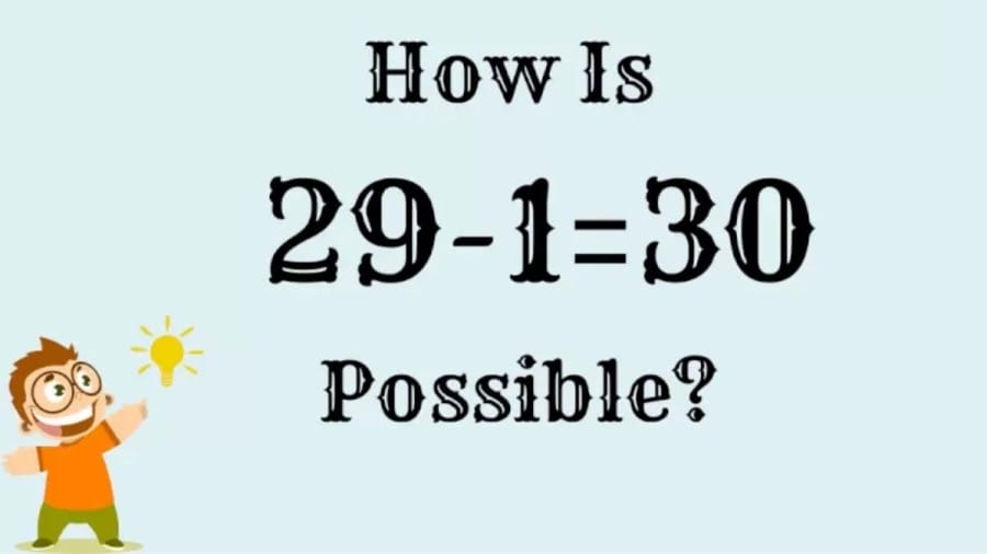 Brain Teaser: How Is 29-1=30 Possible? Tricky Math Puzzle