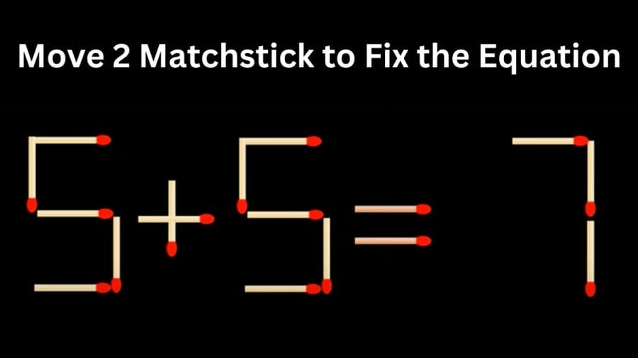 Brain Teaser IQ Challenge: 5+5=7 Move 2 Matchstick to Fix the Equation By 20 Sec