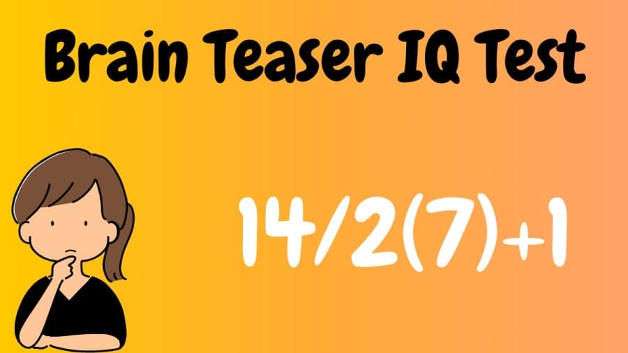 Brain Teaser IQ Test: 14/2(7)+1