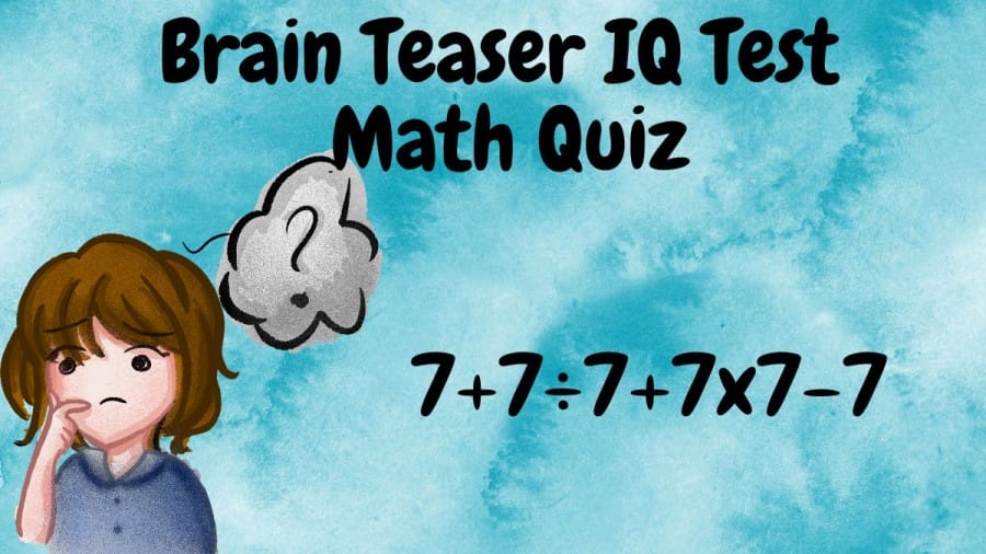 Brain Teaser IQ Test Math Quiz: 7+7÷7+7x7-7