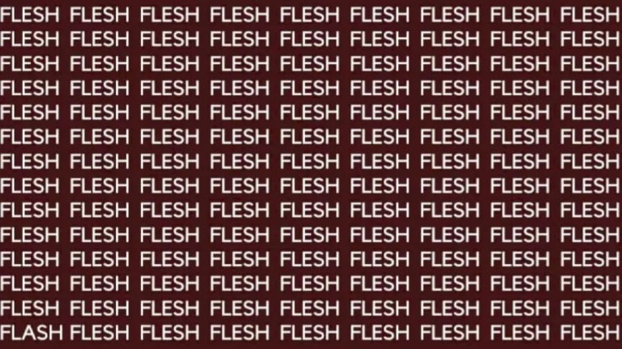 Brain Teaser: If You Have Sharpe Eyes Find The Word Flash Among Flesh