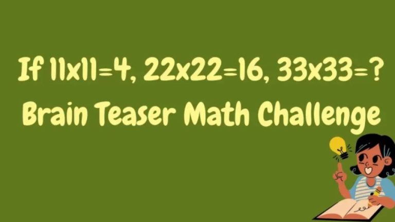 Brain Teaser Math Challenge - If 11x11=4, 22x22=16, 33x33=?