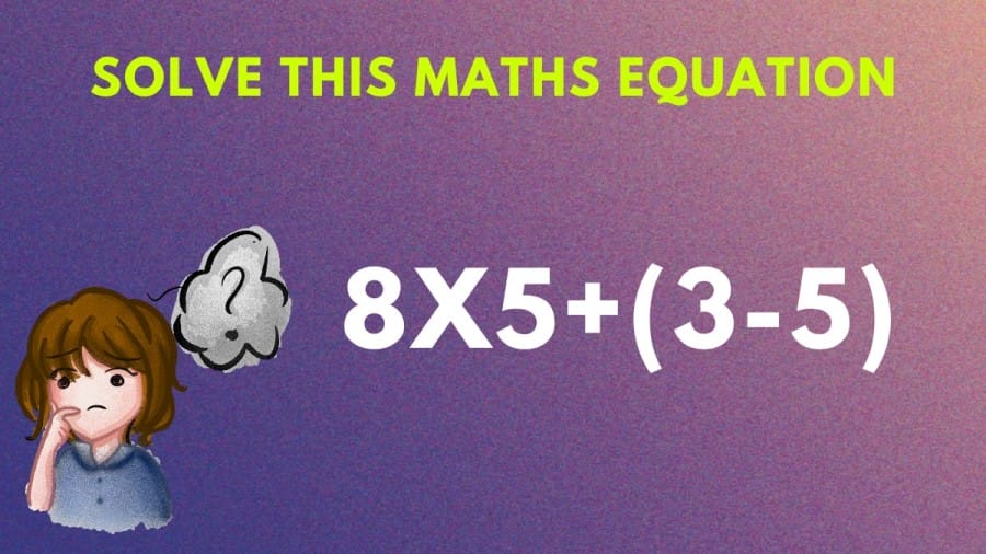 Brain Teaser Math Challenge: Solve this Maths Equation 8x5+(3-5)