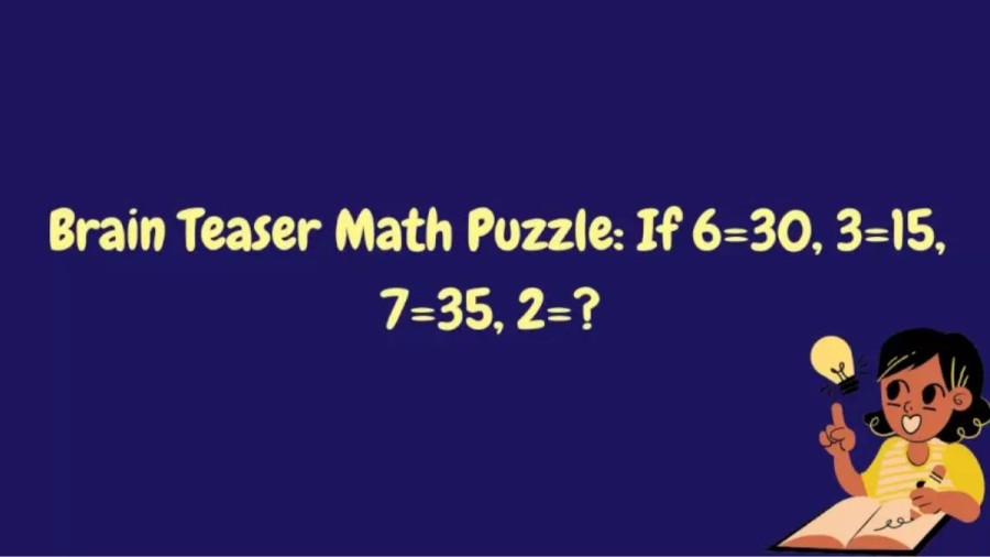 Brain Teaser Math Riddle: If 6=30, 3=15, 7=35, What Is 2=?