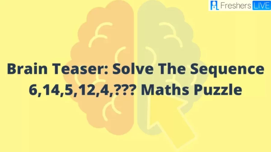 Brain Teaser Maths Puzzle: Solve The Sequence 6,14,5,12,4,???