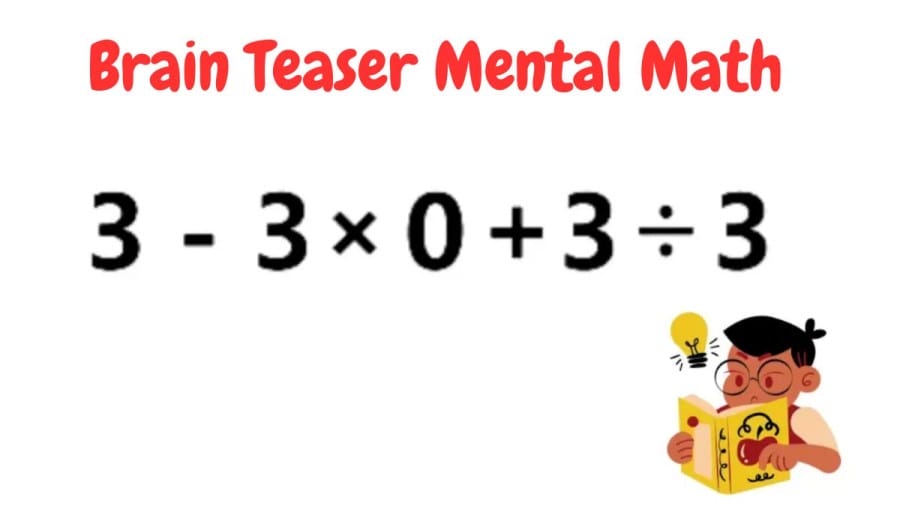 Brain Teaser Mental Math: 3-3x0+3/3=?