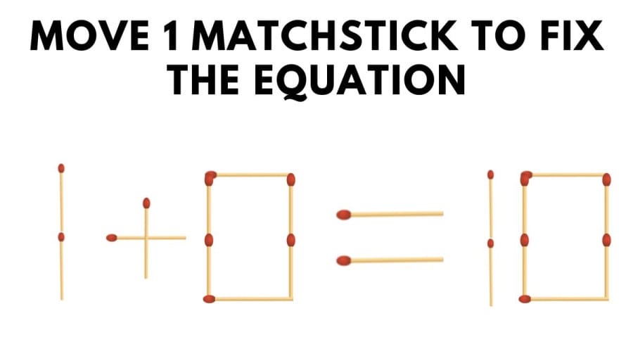 Brain Teaser: Move 1 Matchstick to Fix the Equation 1+0=10 Matchstick Puzzle