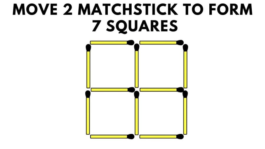 Brain Teaser: Move 2 Matchstick to form 7 squares