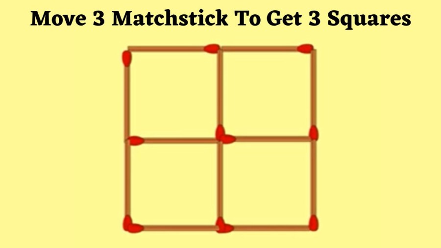 Brain Teaser: Move 3 Matchstick To Get 3 Squares Within 25 Secs?