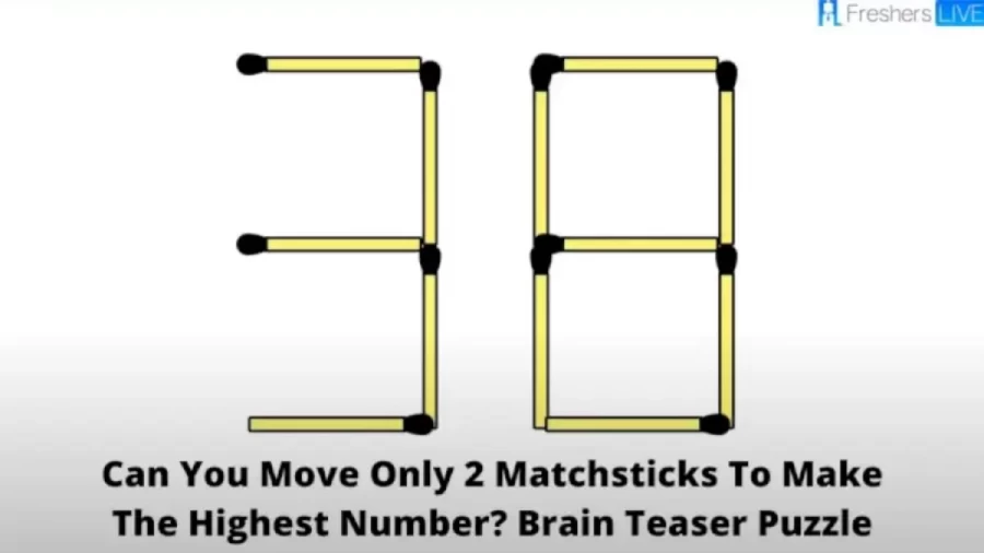 Brain Teaser Puzzle: Can You Move Only 2 Matchsticks To Make The Highest Number?