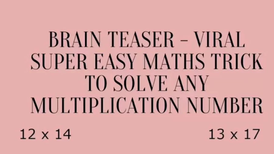 Brain Teaser - Solve Any Multiplication Number With This Viral Super Easy Maths Trick