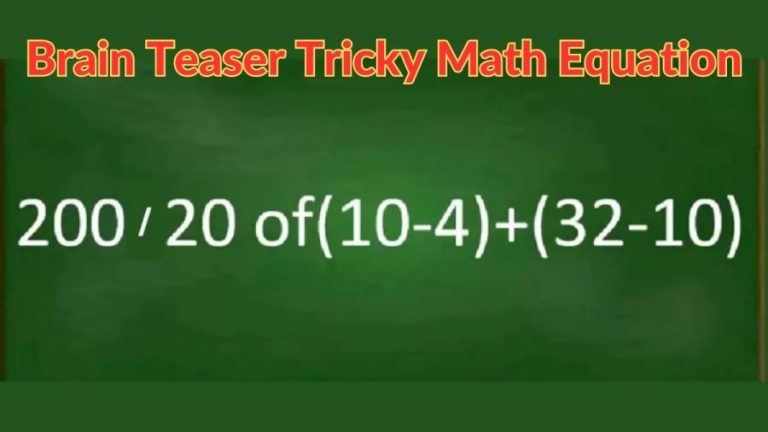 Brain Teaser Tricky Math Equation: Solve 200/20 of (10-4) + (32-10)