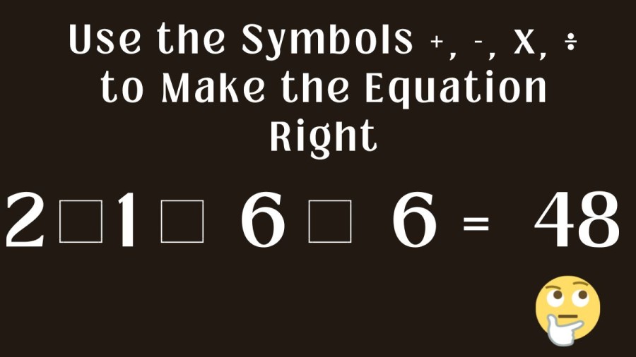 Brain Teaser: Use the Symbols +, -, x, ÷ to Make the Equation Right