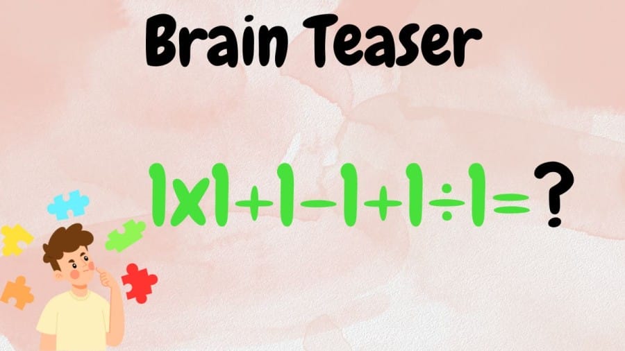 Brain Teaser: What is 1x1+1-1+1÷1=?