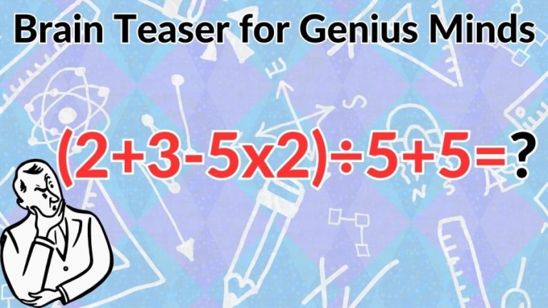 Brain Teaser for Genius Minds: Equate (2+3-5×2)÷5+5