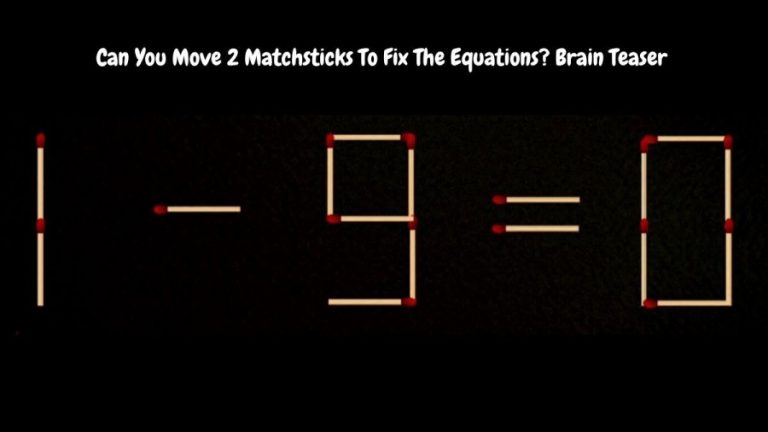 Can You Move 2 Matchsticks To Fix The Equations? Brain Teaser