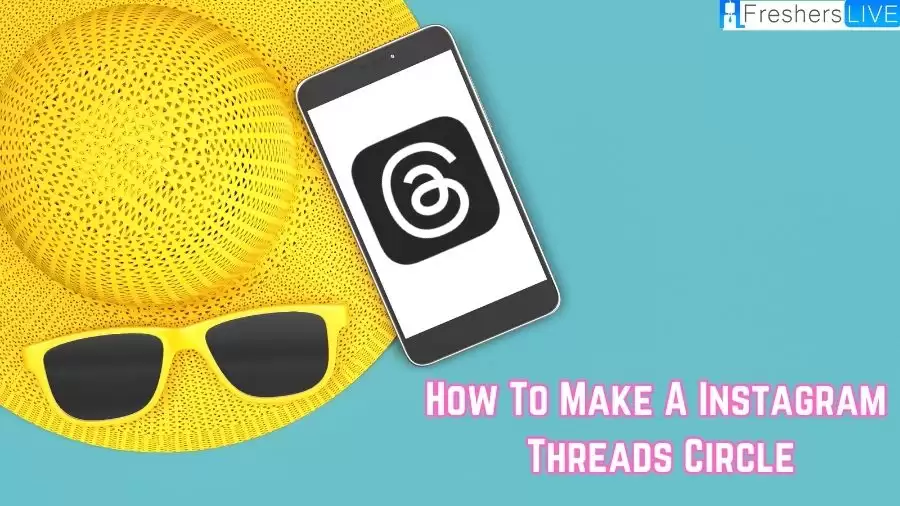 How to Make a Instagram Threads Circle? Is Instagram Threads a useful Feature?