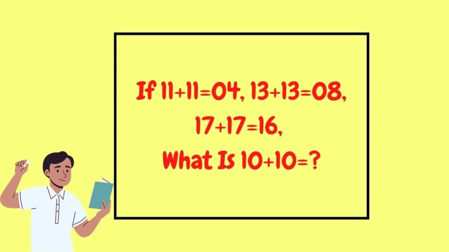 If 11+11=04, 13+13=08, 17+17=16, What Is 10+10=?