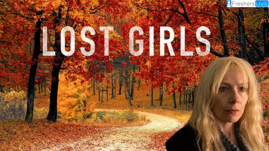 Is Lost Girls Based on a True Story? Plot, Cast, Trailer, and More