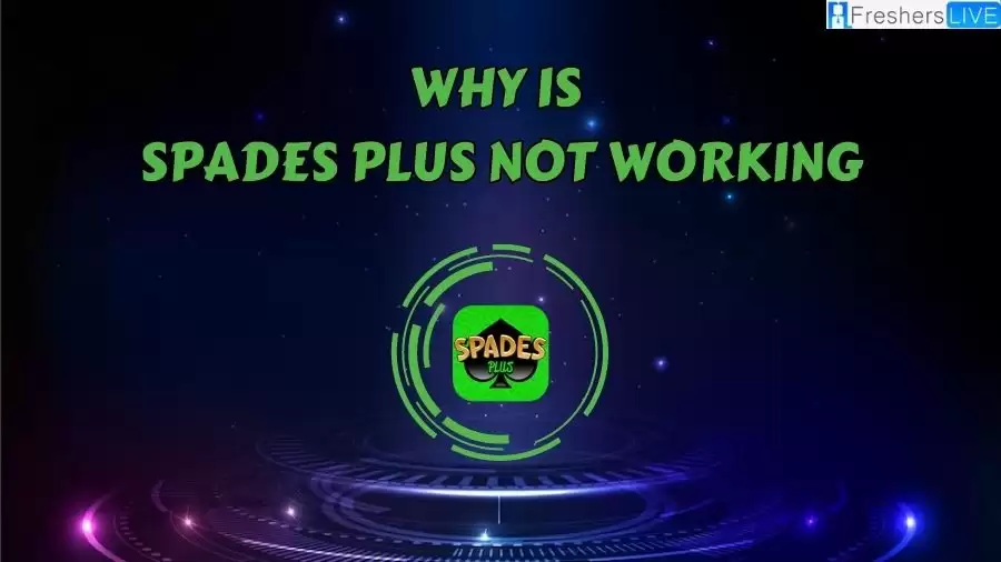 Is Spades Plus Server Down? Why is Spades Plus Not Working? How to Fix Spades Plus Not Working Issue?