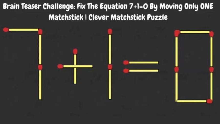 Matchstick Puzzle: Brain Teaser Challenge: Fix The Equation 7+1=0 By Moving Only ONE Matchstick