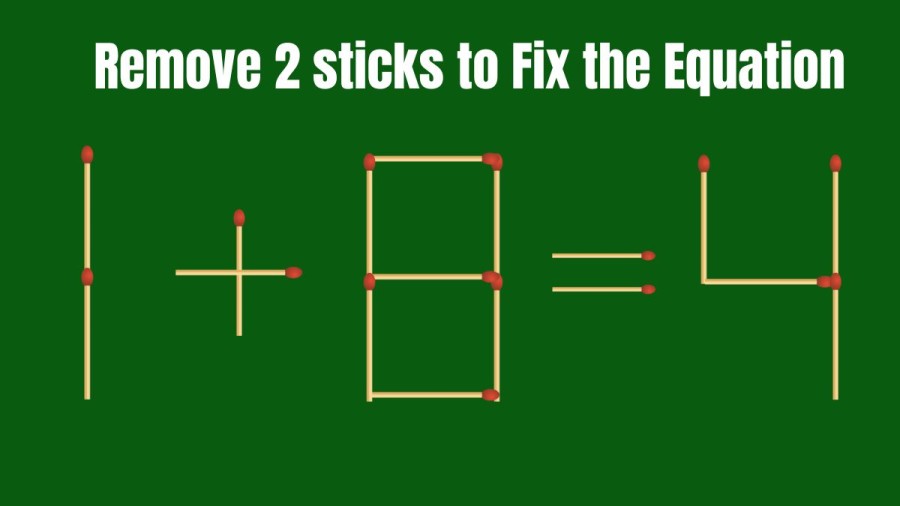 Remove 2 Sticks and fix the Equation 1+8=4 in 30 Seconds