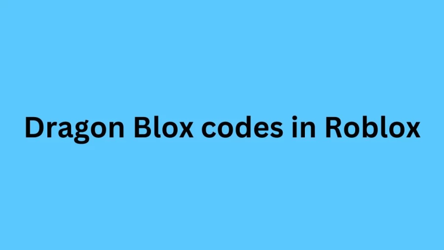 Roblox Dragon Blox Codes Get the Latest Dragon Blox Codes July 2023