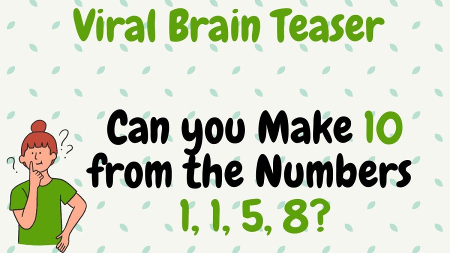 Viral Brain Teaser: Can you Make 10 from the Numbers 1, 1, 5, 8?