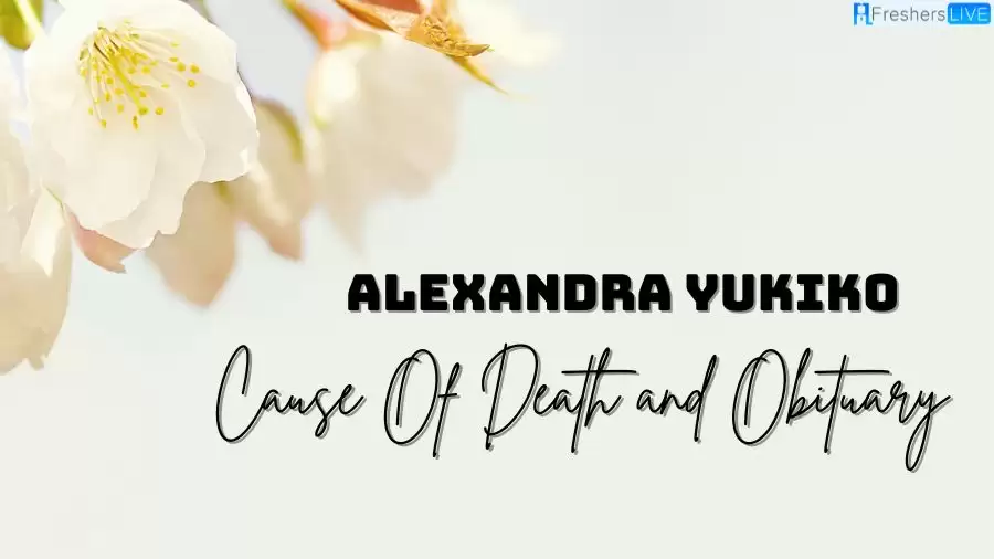Alexandra Yukiko Cause Of Death and Obituary: How Did Alexandra Yukiko Die?