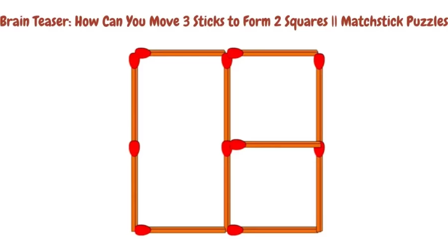 Brain Teaser: How Can You Move 3 Sticks to Form 2 Squares