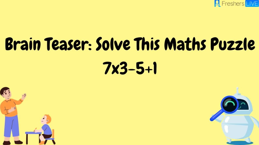 Brain Teaser: Solve This Maths Puzzle 7x3-5+1
