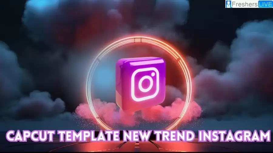 Capcut Template New Trend Instagram: Discover and Join the Trend