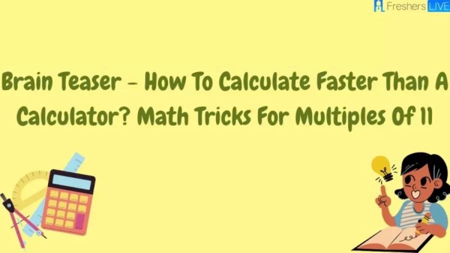 How To Calculate Faster Than A Calculator? Math Tricks For Multiples Of 11- Brain Teaser Of The Week