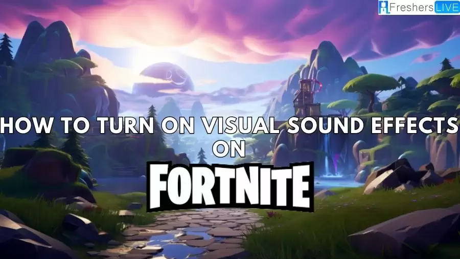 How to Turn on Visual Sound Effects on Fortnite? Where is Visual Sound Effects on Fortnite?