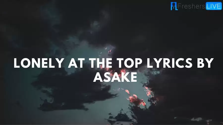 Lonely At The Top Lyrics by Asake: The Mesmerizing Lines