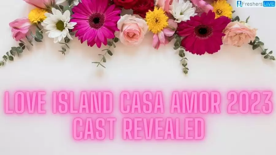 Love Island Casa Amor 2023 Cast Revealed, When is Love Island