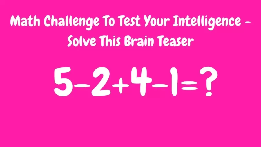 Math Challenge To Test Your Intelligence - Solve This Brain Teaser