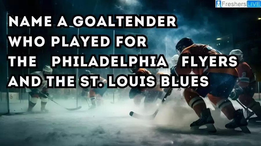 Name a Goaltender Who Played for the Philadelphia Flyers and the St. Louis Blues