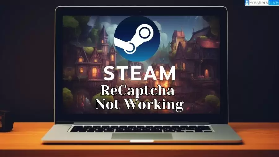 Steam Recaptcha Not Working: How to Fix Steam Captcha Not Working?