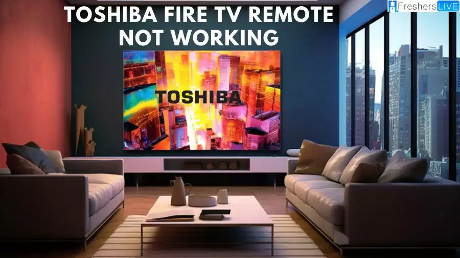 Toshiba Fire TV Remote Not Working, How to Fix This Issue?