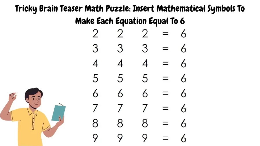 Tricky Brain Teaser Math Puzzle: Insert Mathematical Symbols To Make Each Equation Equal To 6