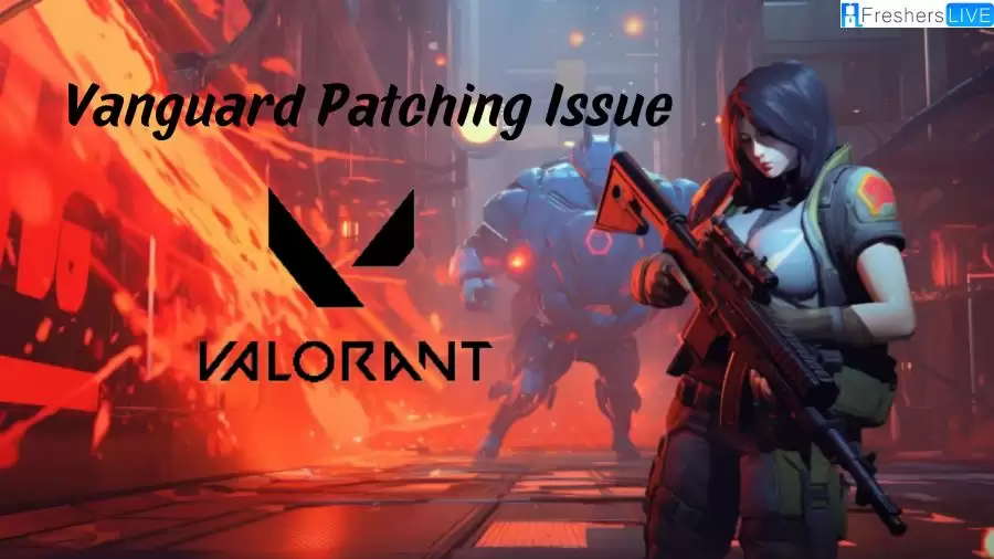 Vanguard Patching Issue Valorant, How to Fix Vanguard Patching Issue?