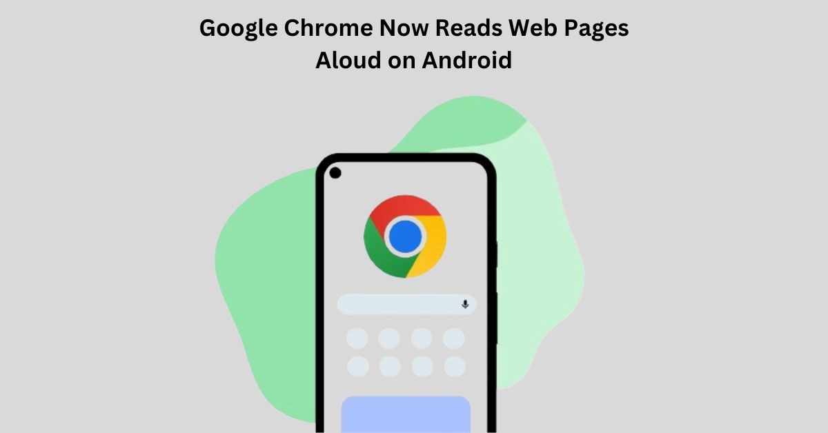 Multitask Like a Pro: Chrome Reads Web Pages Aloud on Android! Here is How to Use It