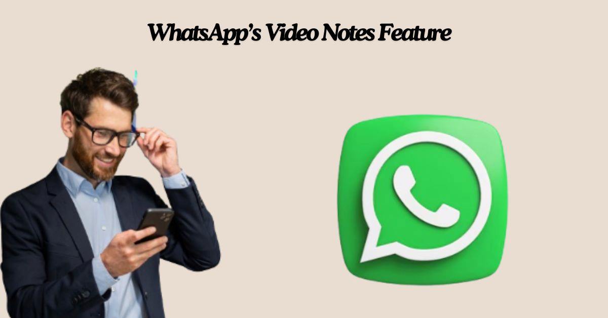 WhatsApp Video Notes: Everything You Need to Know
