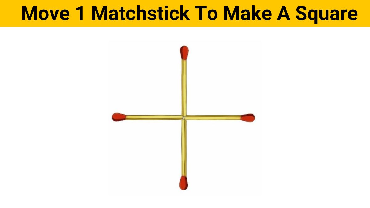 Brain Teaser: Only Geniuses Can Make a Square by Moving 1 Matchstick in 8 Seconds!