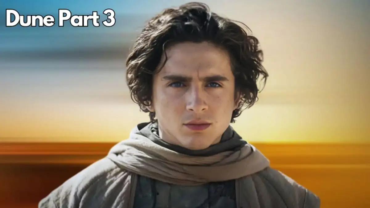 Will There Be a Dune Part 3? What to Expect From Dune Part 3?