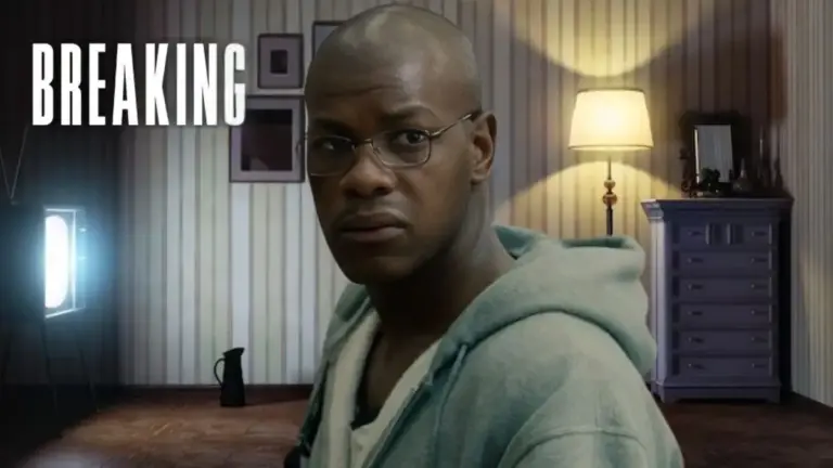 Breaking Movie Ending Explained, Plot, Cast, Release Date, Where to Watch, Trailer and More