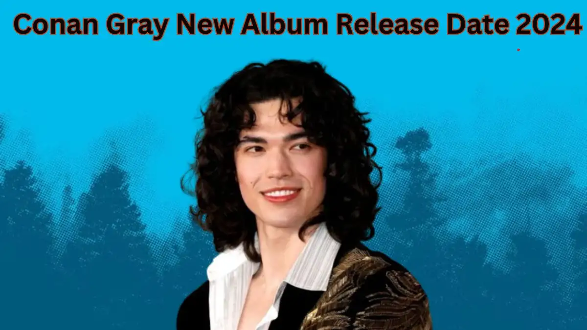 Conan Gray New Album Release Date 2024, Who is Conan Gray? Early Life ...