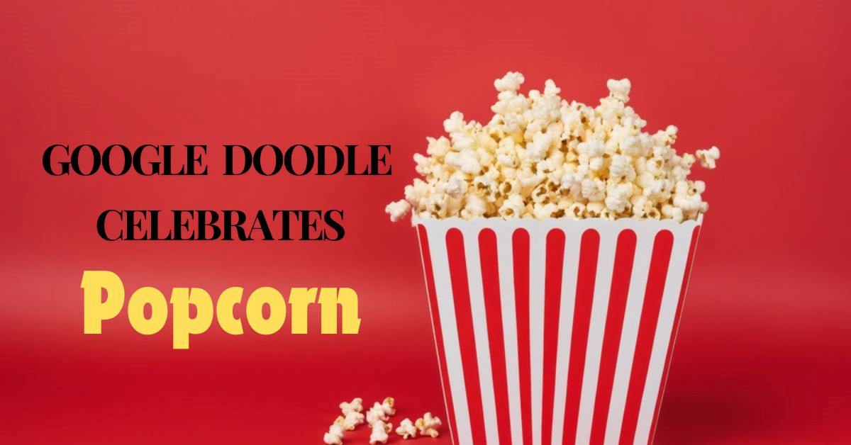 Google Doodle Celebrates Popcorn: The Snack That Makes Movies Magical